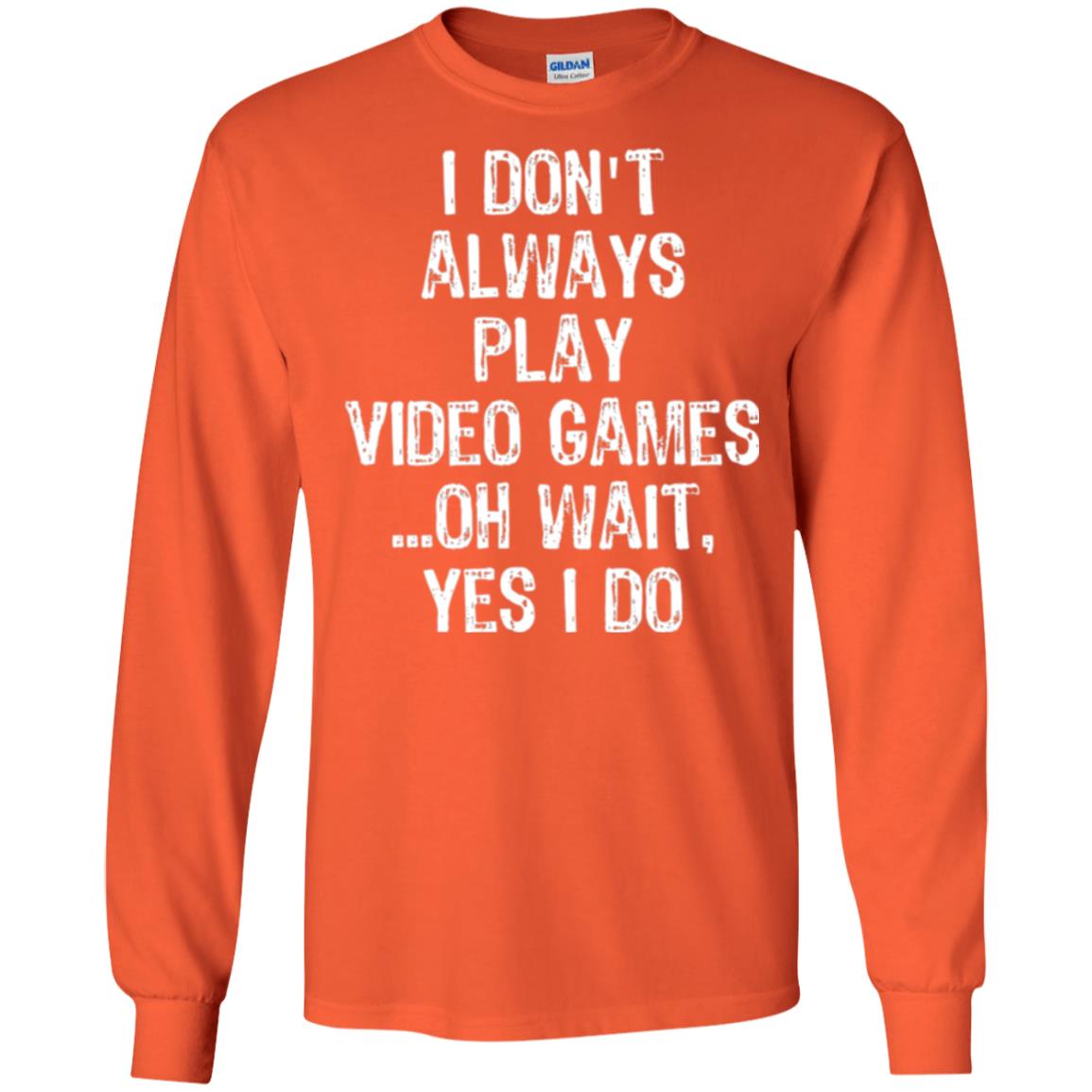 Gamer T-shirt I Don_t Always Play Video Games Orange