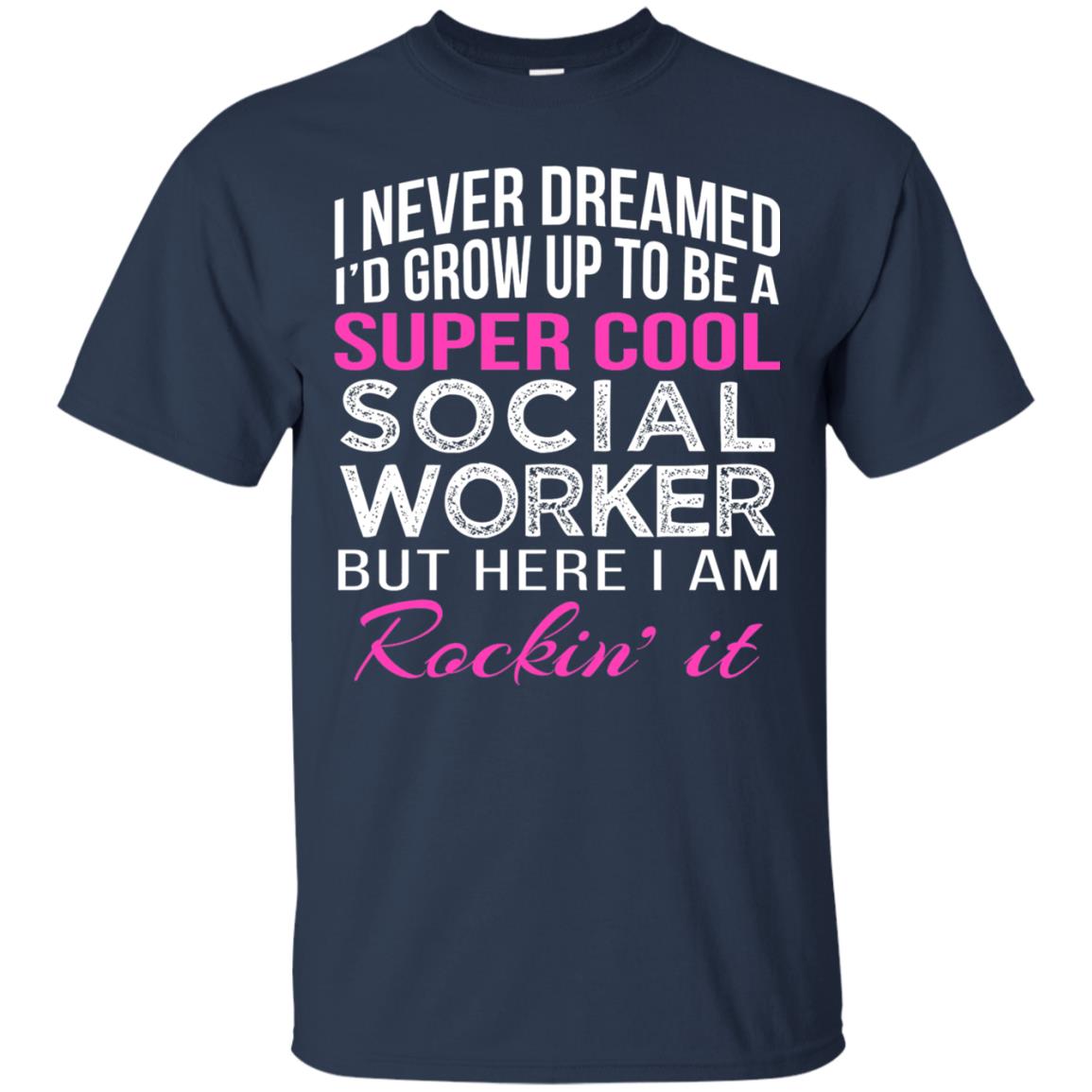 I Never Dreamed Id Grow Up To Be A Social Worker T-shirt Navy