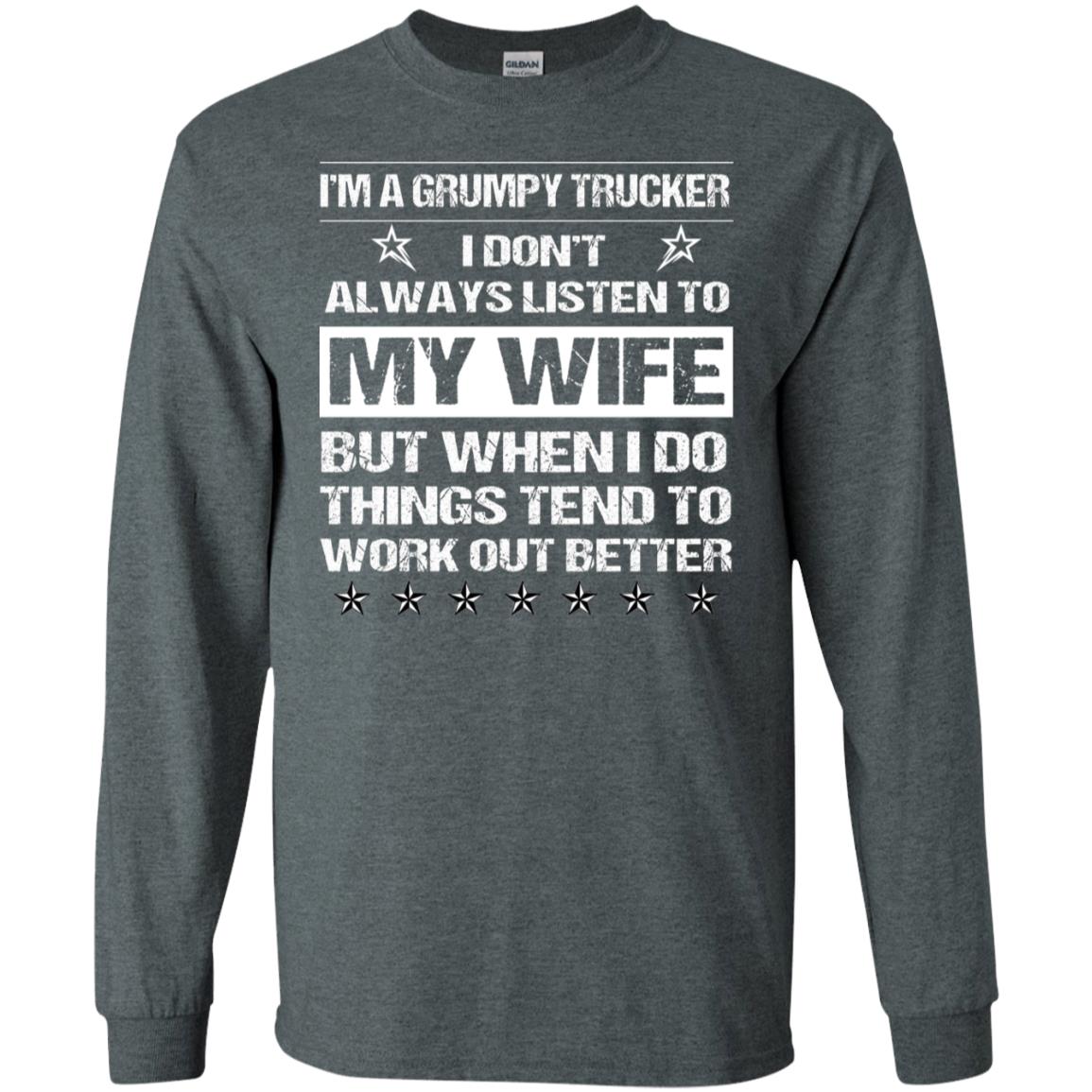 Im A Grumpy Trucker I Dont Always Listen To My Wife Shirt Dark Heather