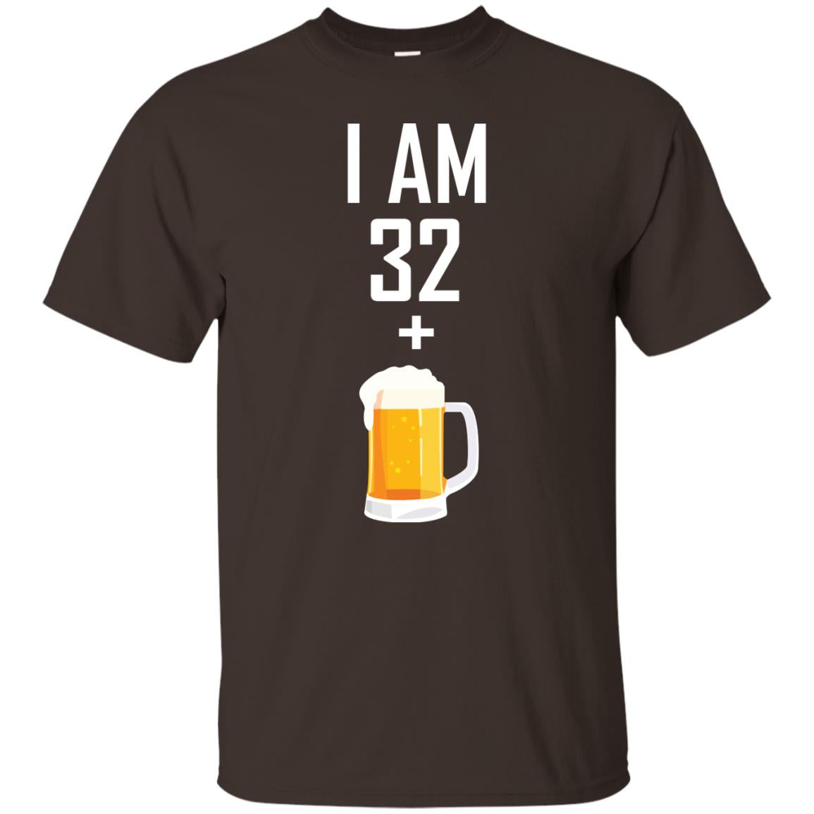 I Am 32 Plus 1 Beer 33th Birthday T-shirt Dark Chocolate