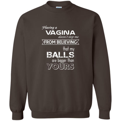 Having A Vagina Doesn_t Stop Me From Believing That My Balls T-shirt Dark Chocolate