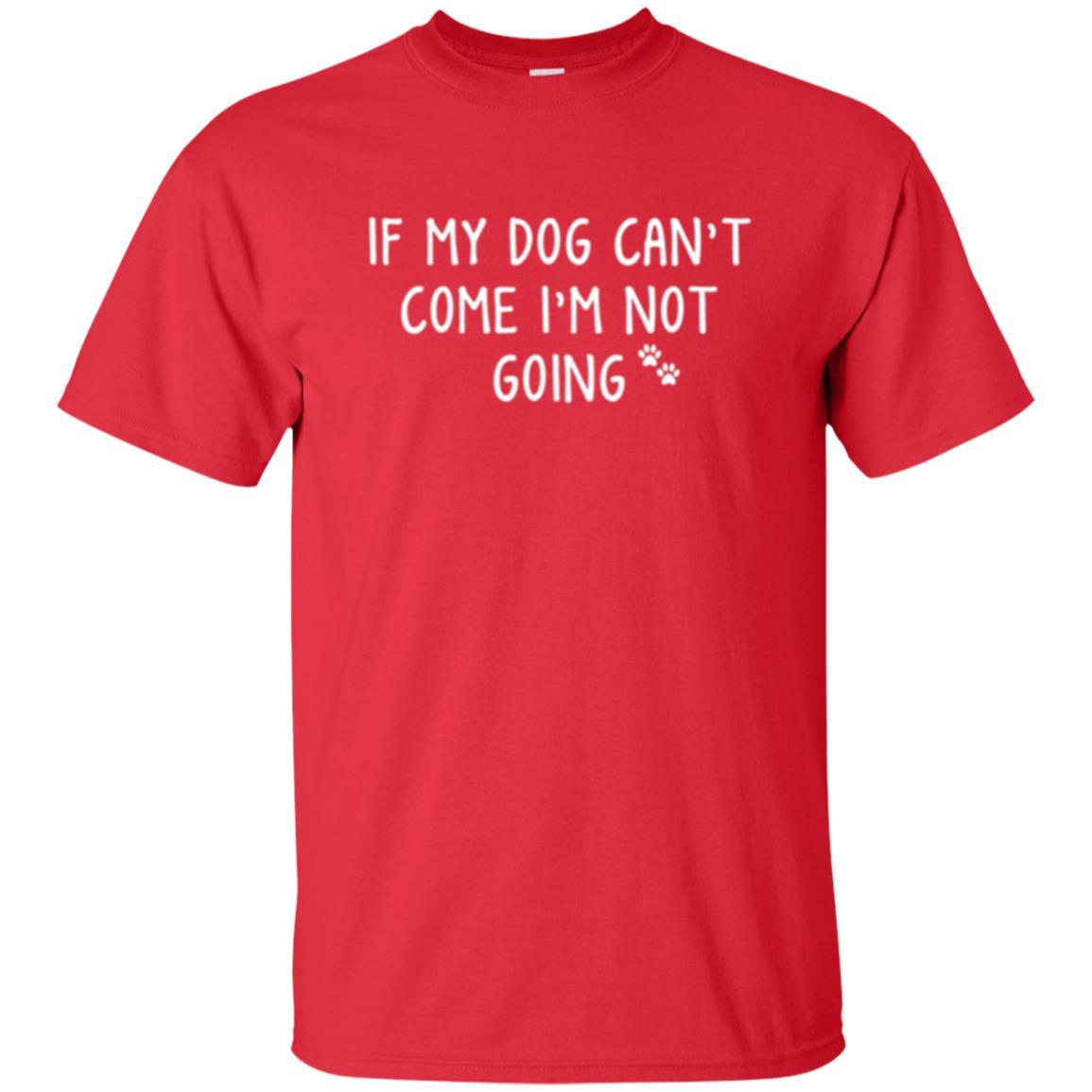 Dog Lover T-shirt If My Dog Can't Come I'm Not Going Red