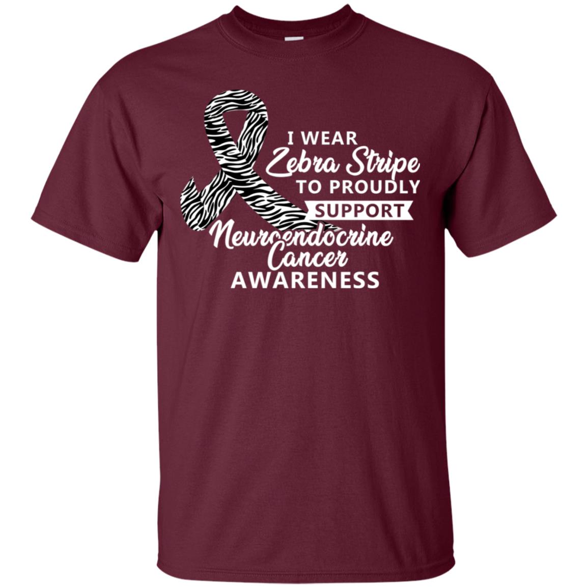 I Wear Zebra Stripe To Proudly Support Neuroendocrine Cancer Awareness Shirt Maroon