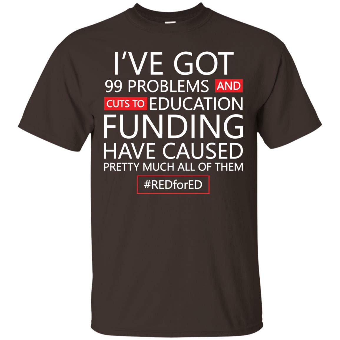 I've Got 99 Problem And Cuts Education Funding Have Caused Pretty Much All Of Them Shirt Dark Chocolate