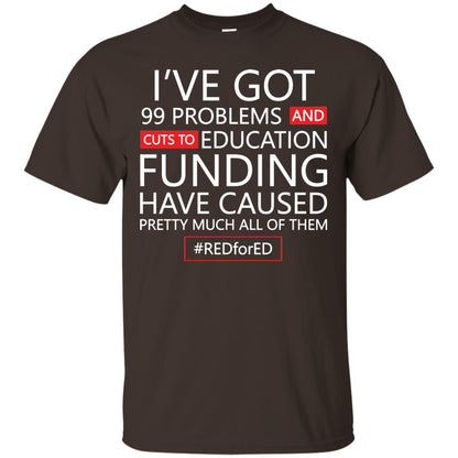 I've Got 99 Problem And Cuts Education Funding Have Caused Pretty Much All Of Them Shirt Dark Chocolate
