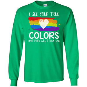 I See Your True Colors And That_s Why I Love You Lgbtq T-shirtG240 Gildan LS Ultra Cotton T-Shirt