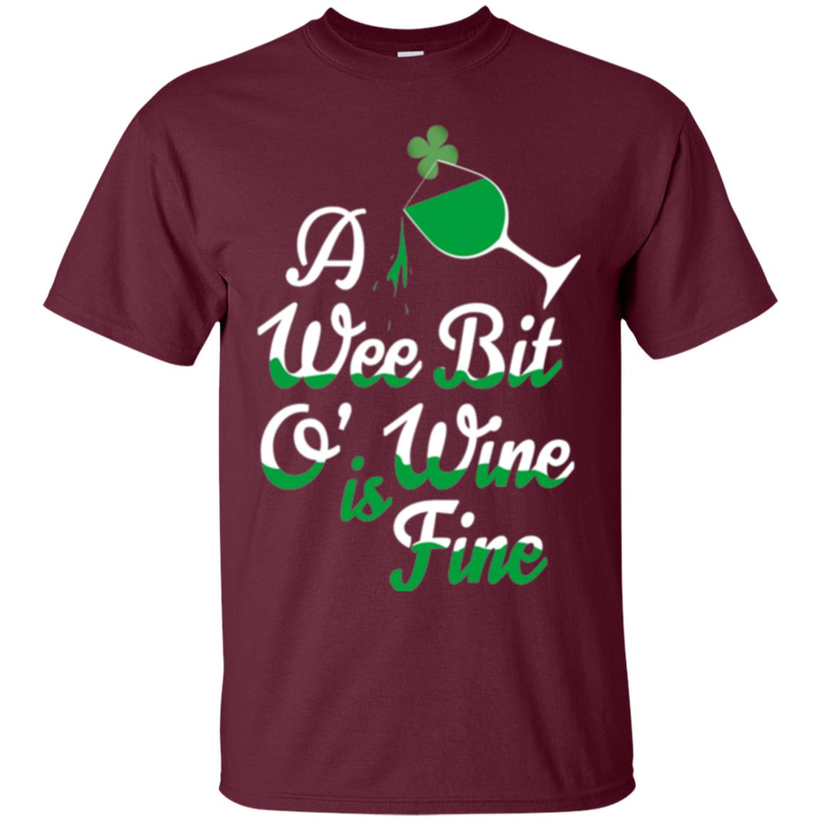 A Wee Bit O_ Wine Is Fine St. Patrick_s Day T-shirt Maroon