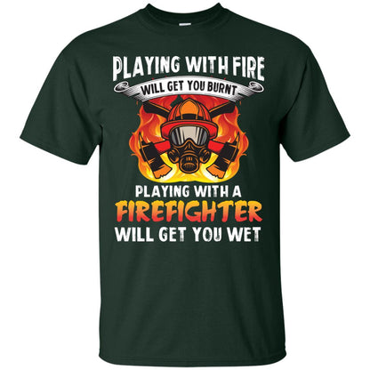 Playing With A Firefighter Will Get You Wet Funny Firefighter T-shirt Forest
