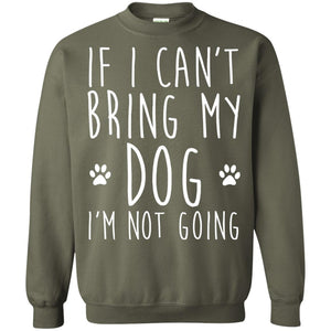 If I Can_t Bring My Dog I_m Not Going T-shirt Dog Lover