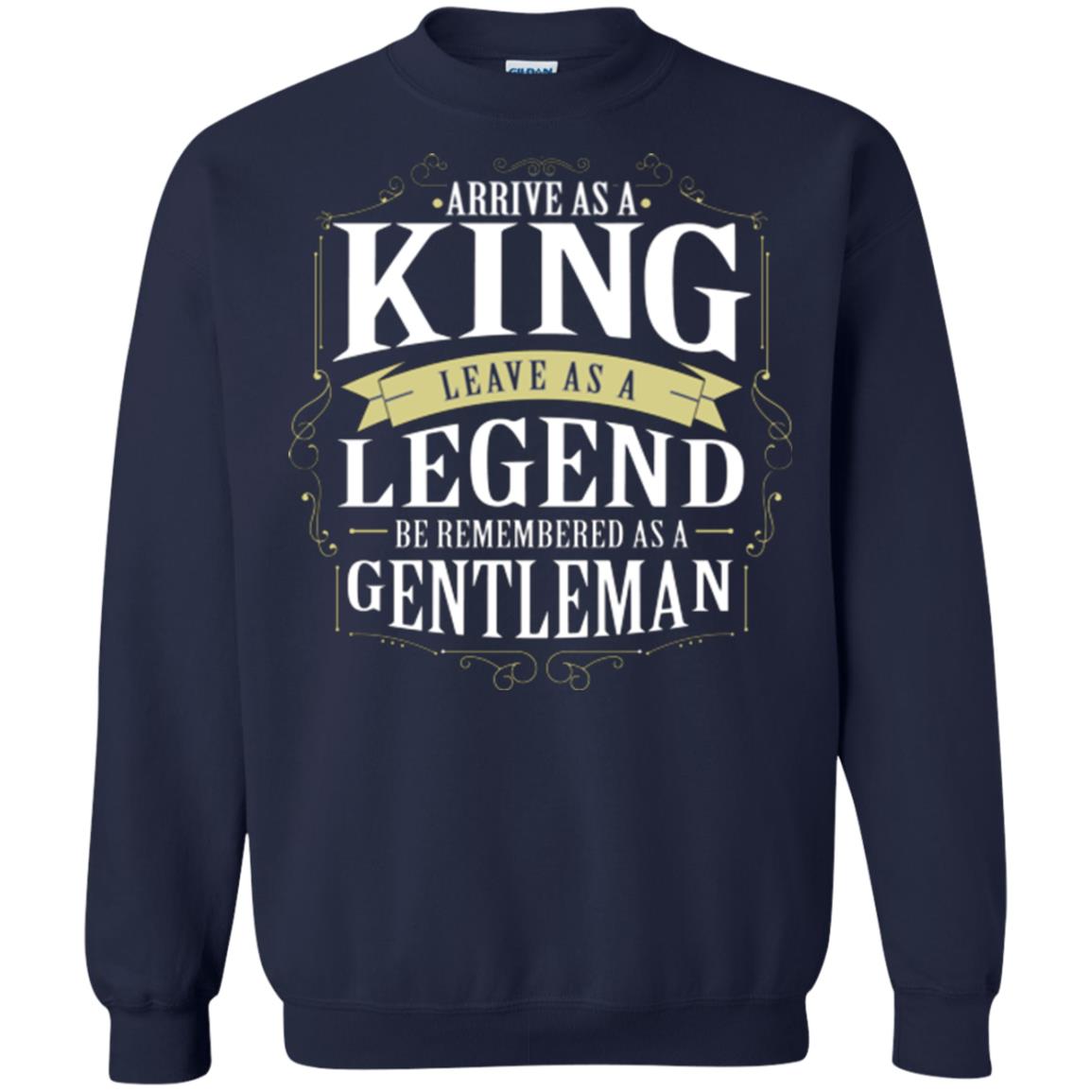 Arrive As A King Leave As A Legend Be Remembered As A Gentleman Navy