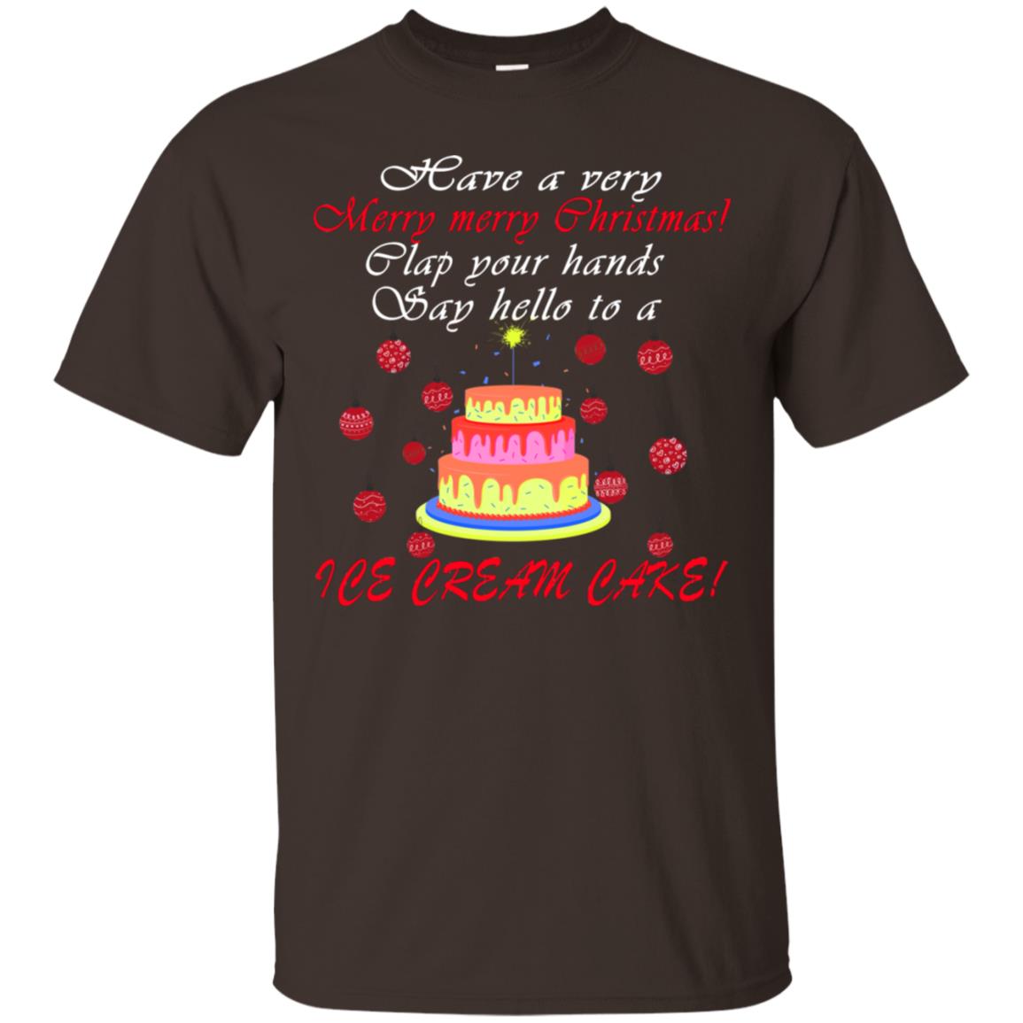 Have A Very Merry Merry Christmas Clap Your Hands Say Hello To A Ice Cream Cake Shirt Dark Chocolate
