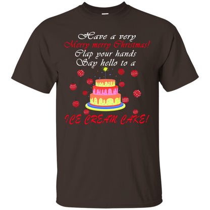 Have A Very Merry Merry Christmas Clap Your Hands Say Hello To A Ice Cream Cake Shirt Dark Chocolate