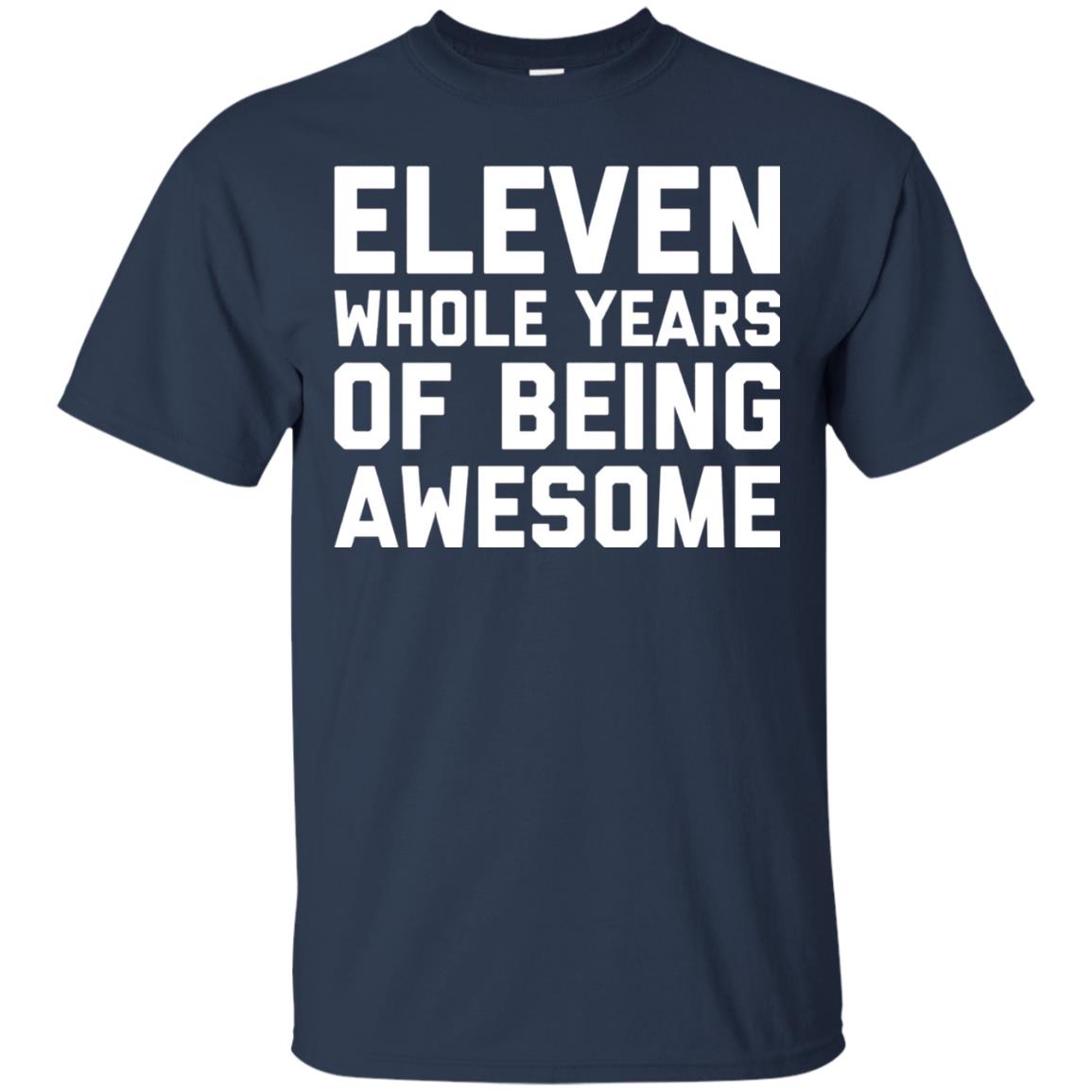 Eleven Whole Years Of Being Awesome 11th Birthday T-shirt Navy