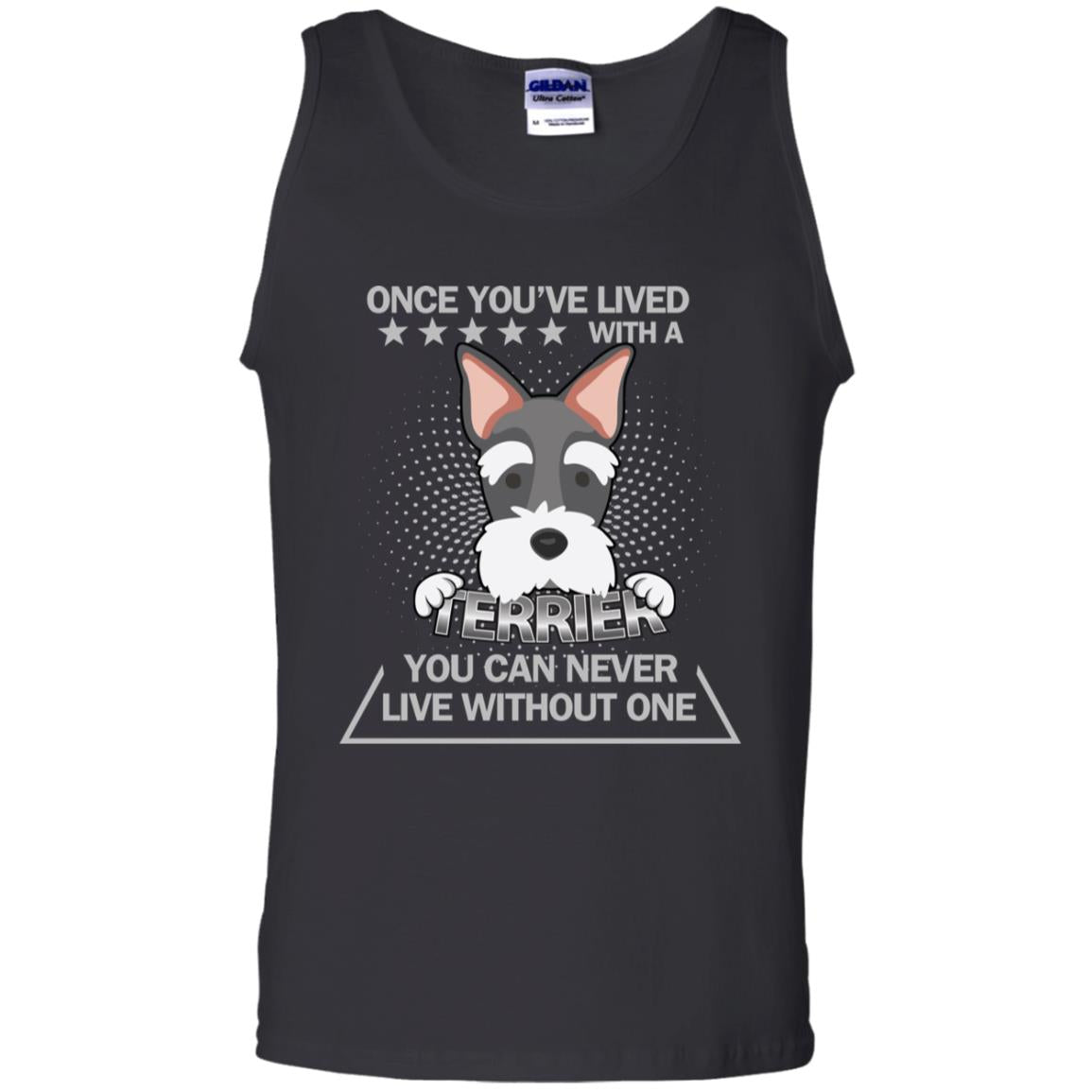 Once You've Lived With A Terrier You Can Never Live Without One ShirtG220 Gildan 100% Cotton Tank Top