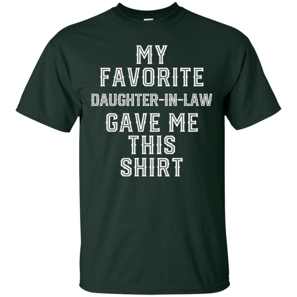 Daddy In Law T-shirt My Favorits Daughter Gave Me This Shirt Forest Green