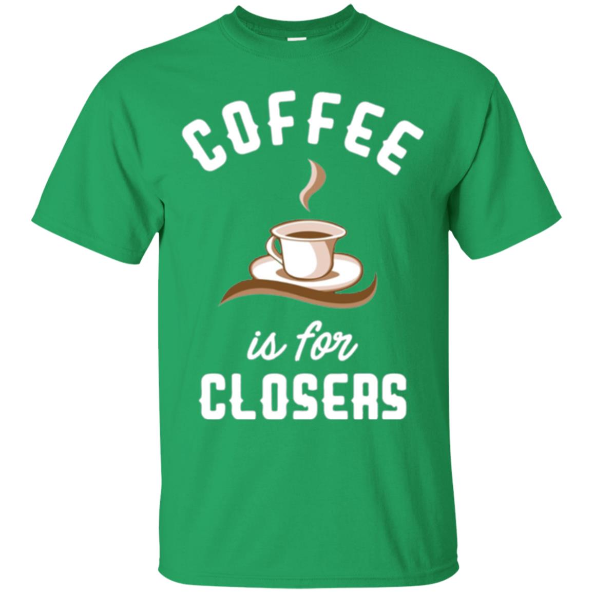 Coffee T-shirt Is For Closers Irish Green