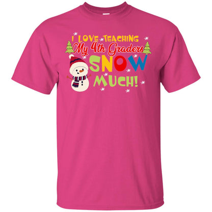 I Love Teaching My 4th Graders Snow Much X-mas Gift Shirt For Teachers Heliconia