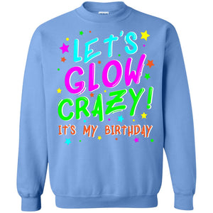 Lets Glow Crazy Its My Birthday Funny Cute B-day Party Shirt
