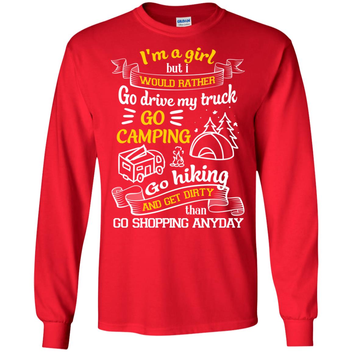 I_m A Girl But I Would Rather Go Drive My Truck Go Camping Go Hiking And Get Dirty Than Go Shopping Anyday Red