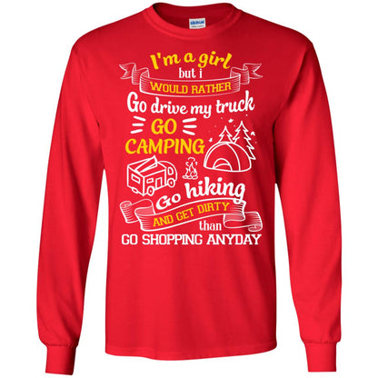 I_m A Girl But I Would Rather Go Drive My Truck Go Camping Go Hiking And Get Dirty Than Go Shopping Anyday Red