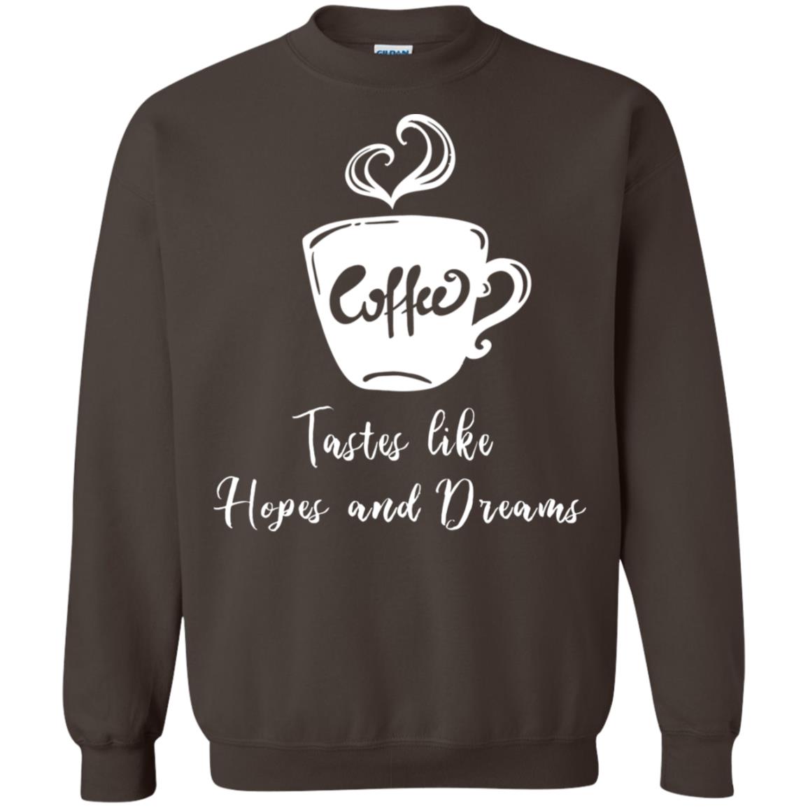 Coffee Tastes Like Hopes And Dreams Shirt Dark Chocolate
