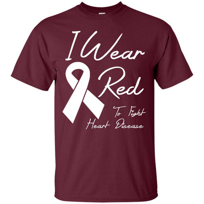 Heart Disease Awareness T-shirt I Wear Red To Fight Heart Disease Maroon