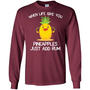 When Life Give You Pineapples Just Add Rum ShirtG240 Gildan LS Ultra Cotton T-Shirt