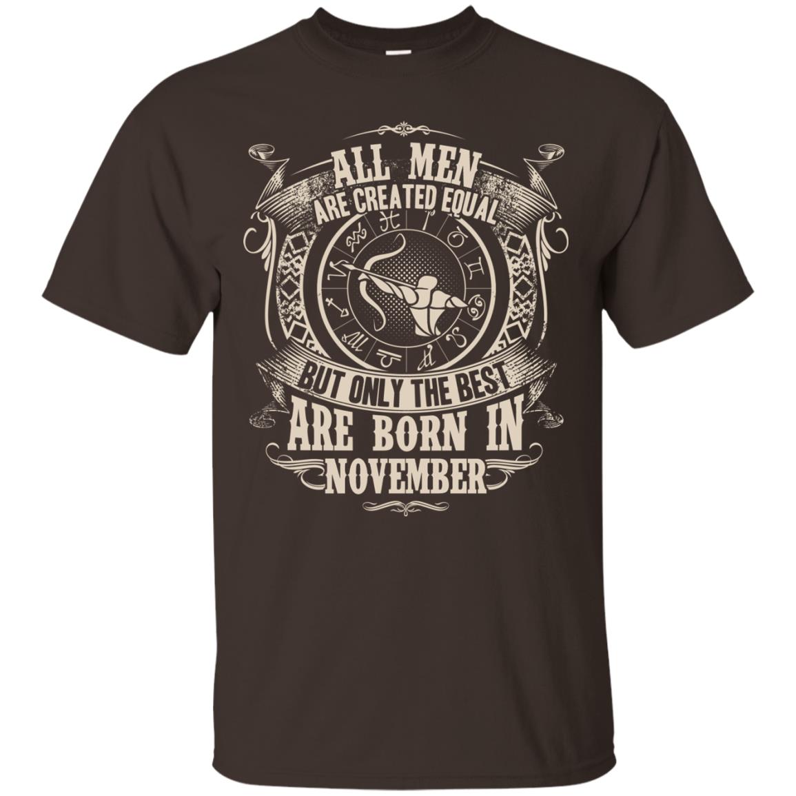 All Men Are Created Equal, But Only The Best Are Born In November T-shirt Dark Chocolate