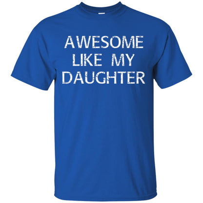 Parent T-shirt Awesome Like My Daughter Royal