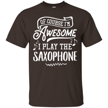 Saxophone Lovers T-shirt Of Course I_m Awesome Dark Chocolate