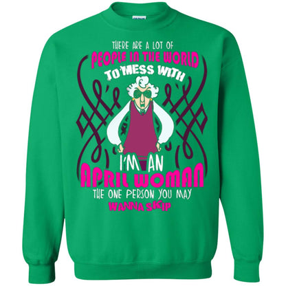 April Woman T-shirt There Are A Lot Of People In The World To Mess With Irish Green