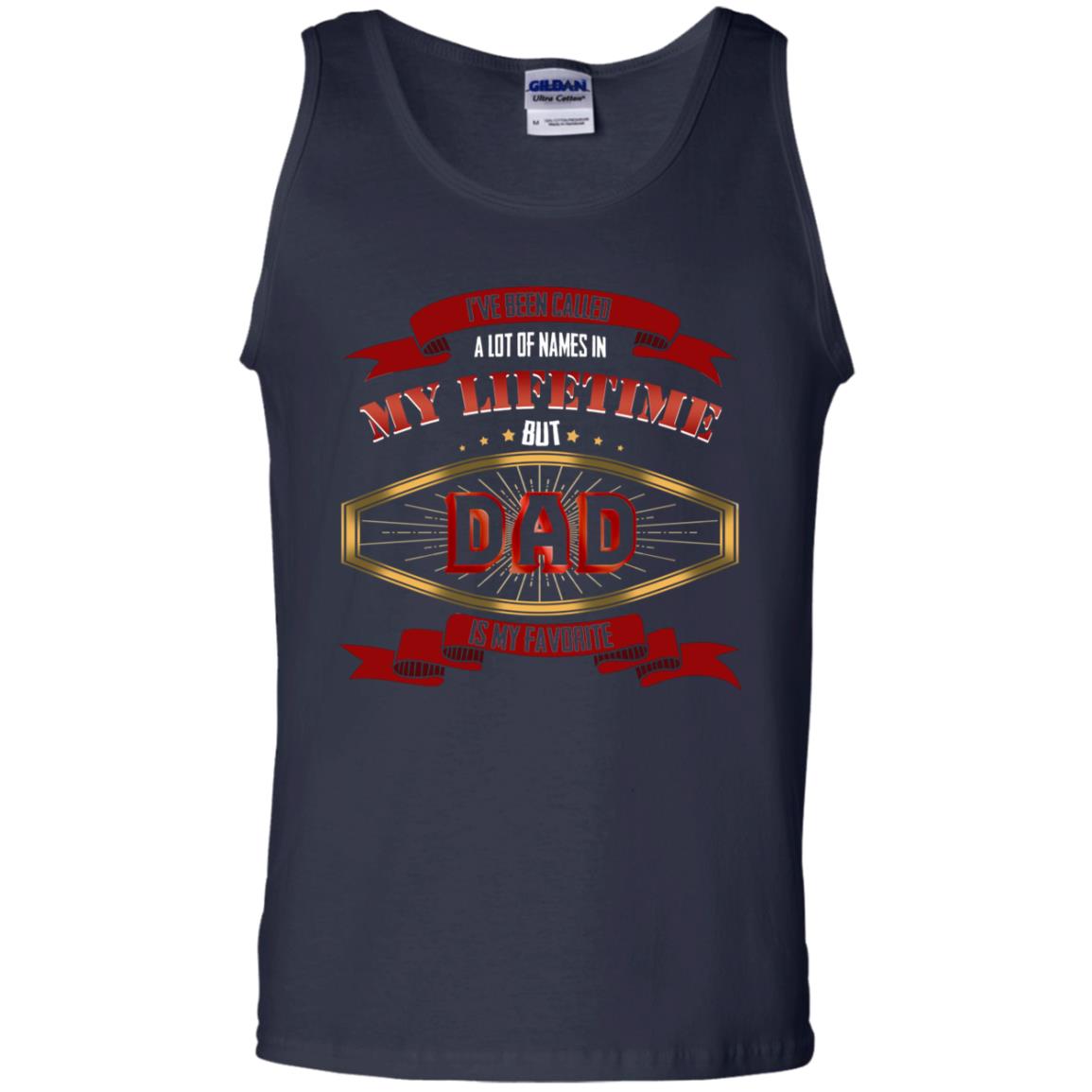 I've Been Called A Lot Of Names In My Lifetime But Dad Is My Favorite Daddy Gift Shirt Navy