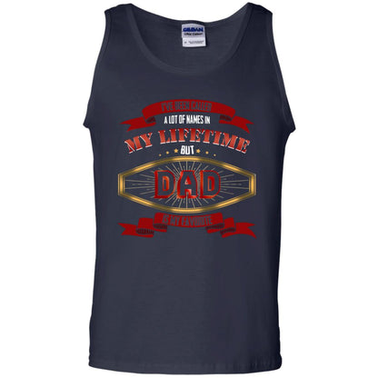 I've Been Called A Lot Of Names In My Lifetime But Dad Is My Favorite Daddy Gift Shirt Navy