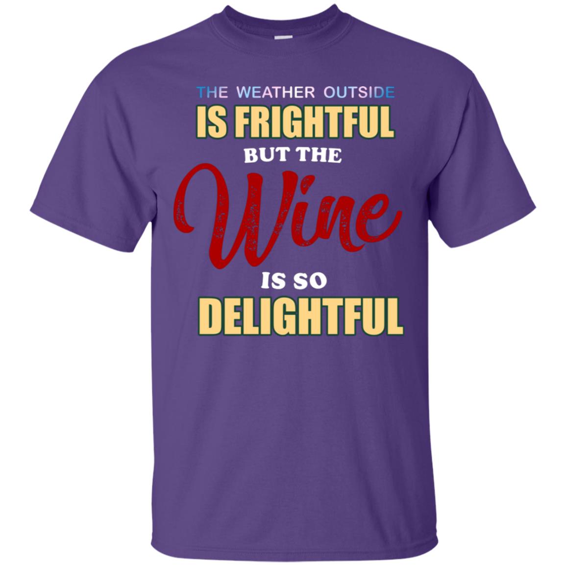 The Weather Outside Is Frightful But The Wine Is So Delightful Shirt Purple