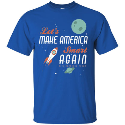 Neil Degrasse Tyson Quote T-shirt Let_s Make America Smart Again Royal