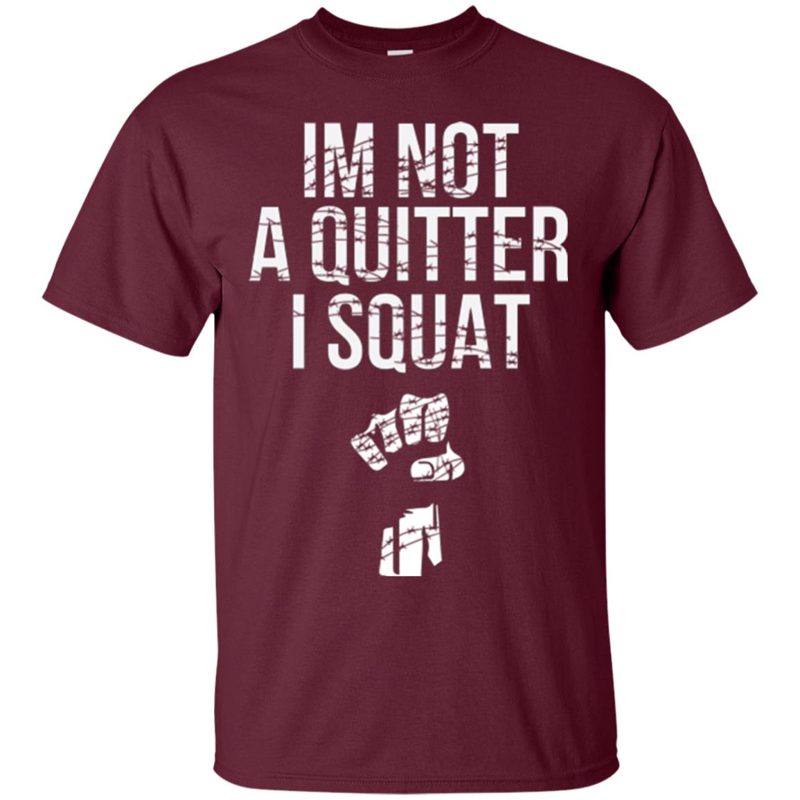 I'm Not A Quitter I Squat T-shirt Maroon