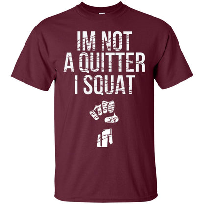 I'm Not A Quitter I Squat T-shirt Maroon