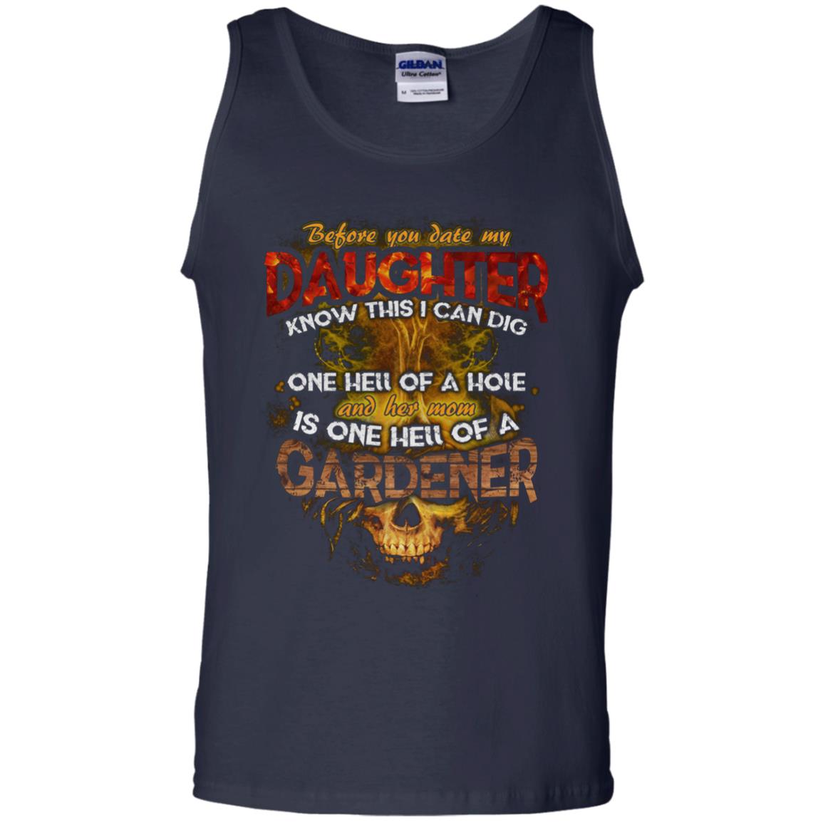 Before You Date My Daughter Know This I Can Dig And Her Mom Is One Hell Of A Gardener Navy