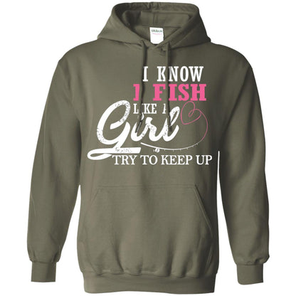 Fishing Shirt I Know I Fish Like A Girl Try To Keep Military Green