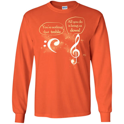 Music Lover T-shirt You're Nothing But Treble All You Do Is Bring It Down Orange