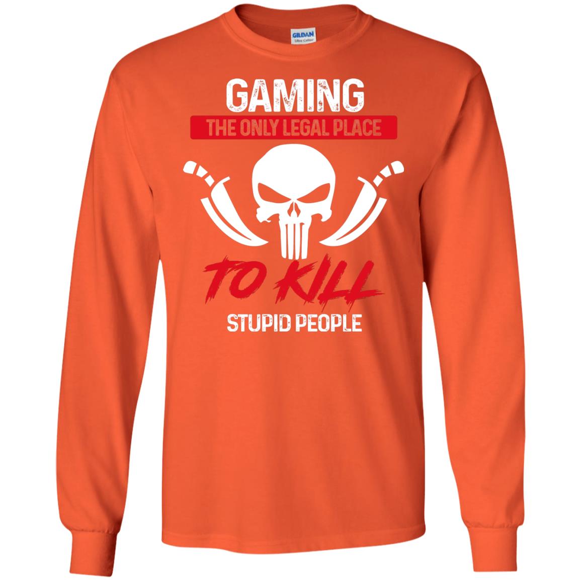 Gaming The Only Legal Place To Kill Stupid People Gamer Shirt Orange