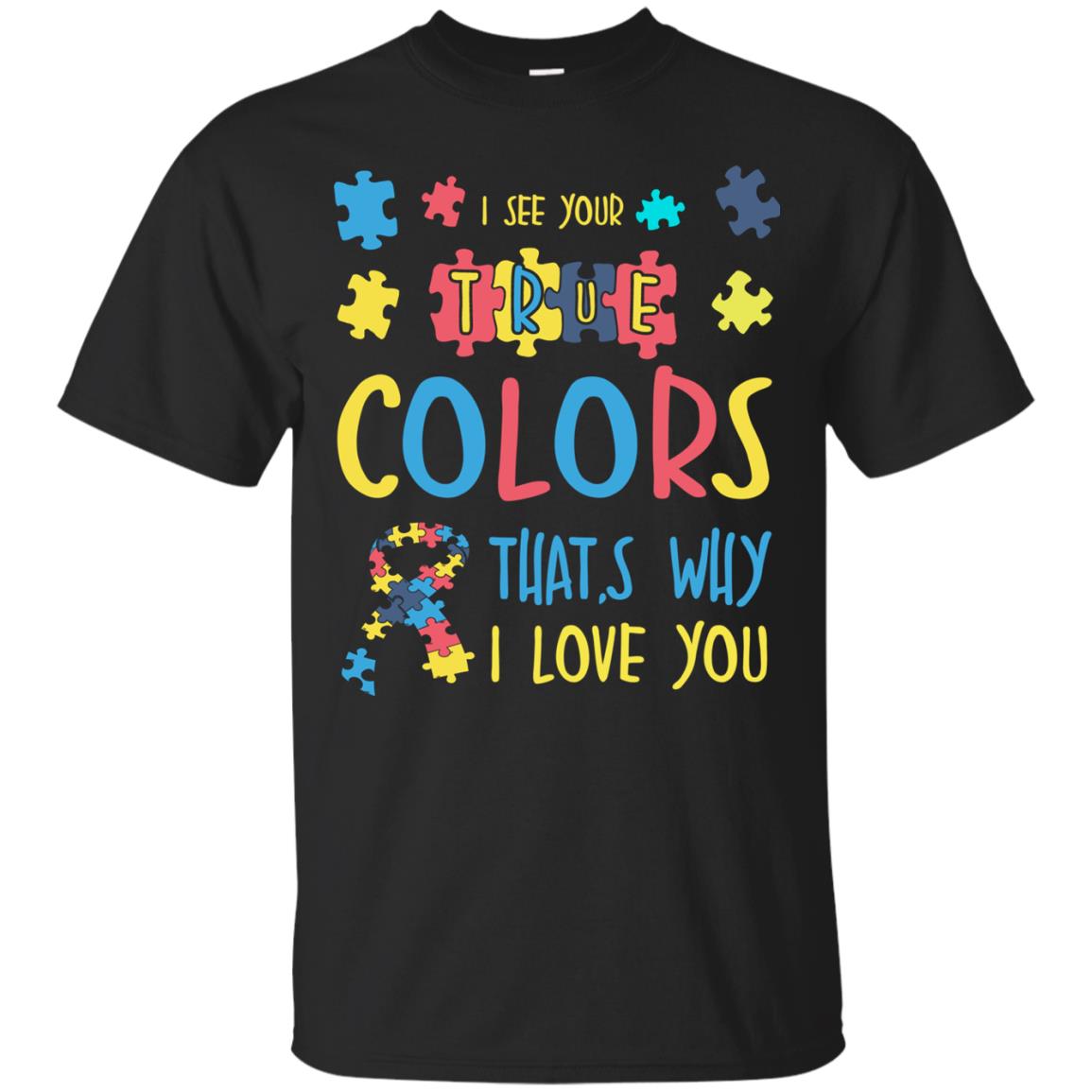 I See Your True Colors That_s Why I Love You Autism Awareness T-shirt Black