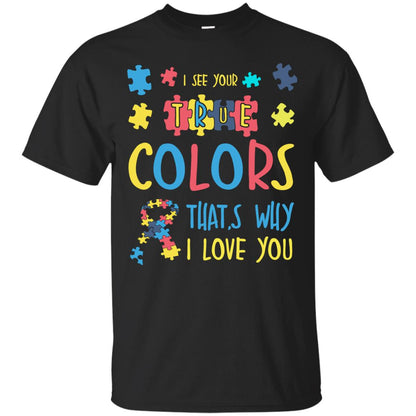 I See Your True Colors That_s Why I Love You Autism Awareness T-shirt Black