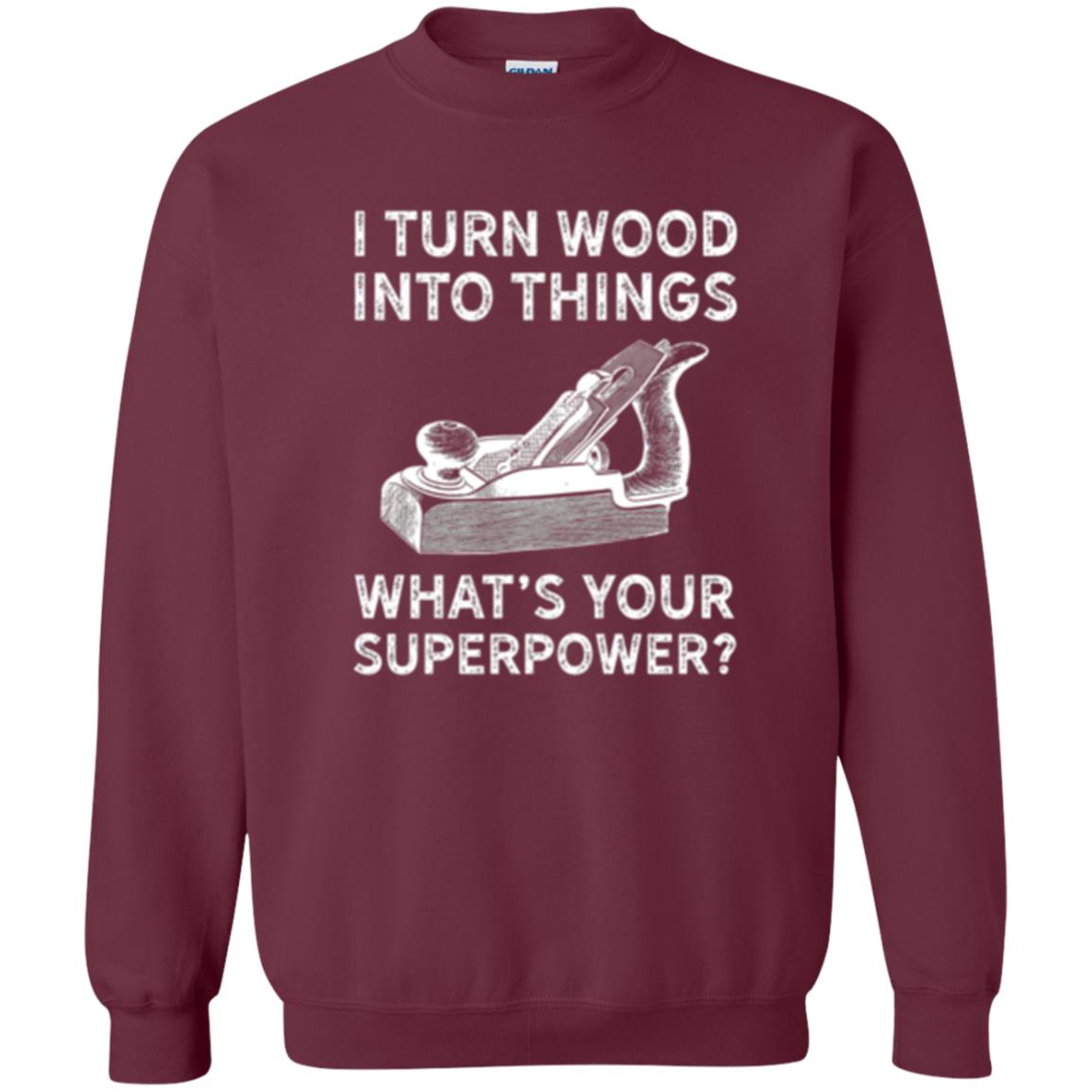 Funny Carpenter T-shirt I Turn Wood Into Things Maroon