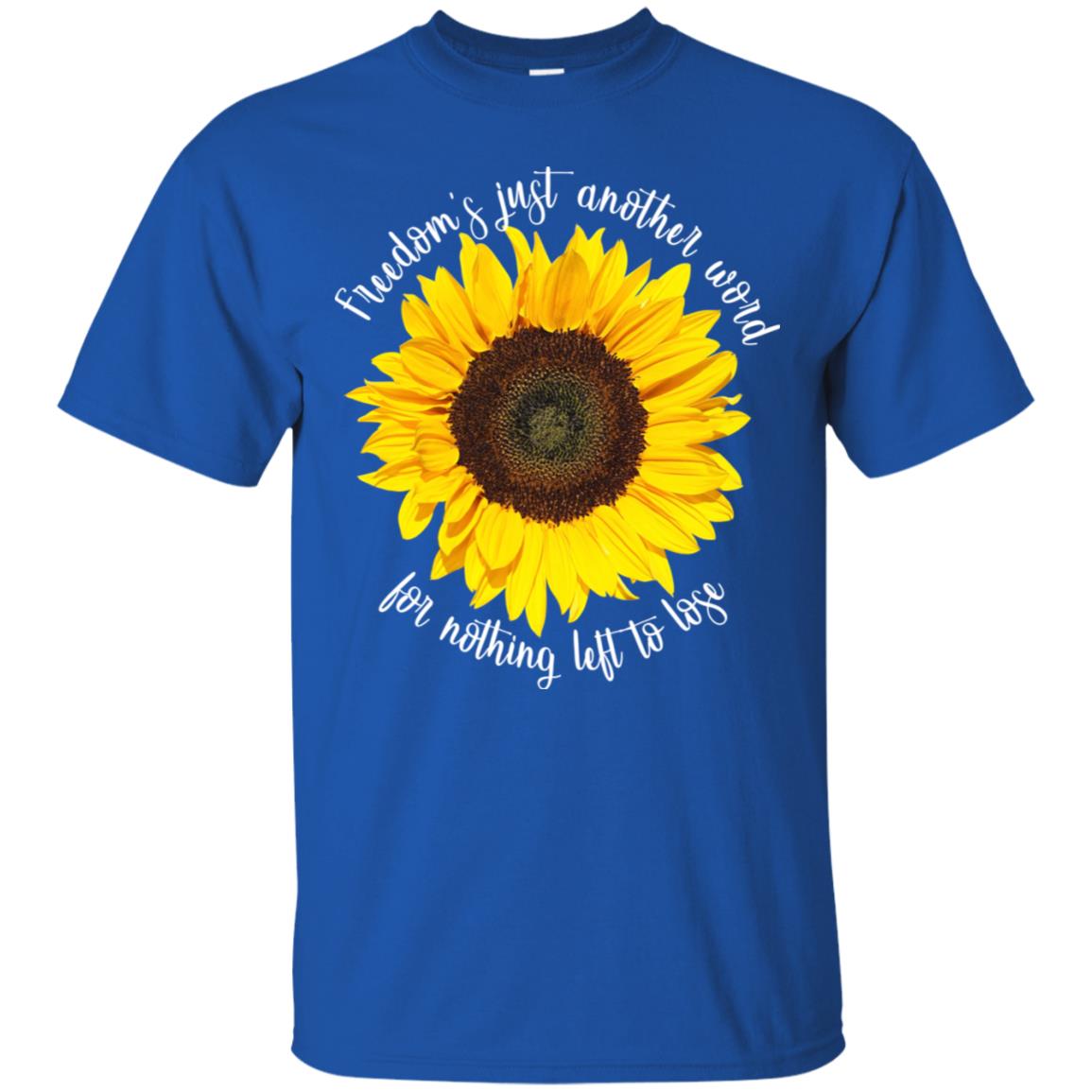 Freedom's Just Another Word For Nothing Left To Lose Shirt Royal