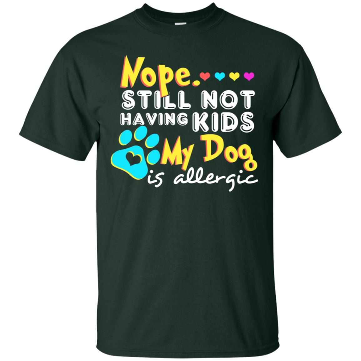 Nope Still Not Having Kids My Dog Is Allergic Shirt Forest