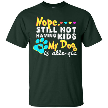 Nope Still Not Having Kids My Dog Is Allergic Shirt Forest