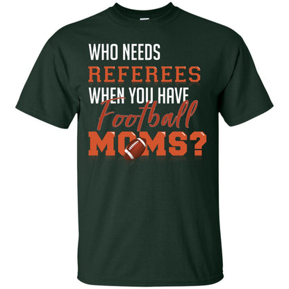Who Needs Referees When You Have Football Moms Shirt Forest