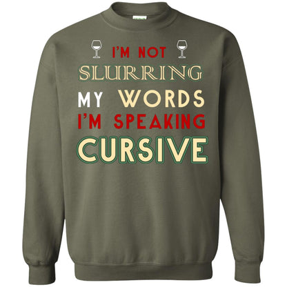 Im Not Slurring My Words Im Speaking Cursive Shirt Military Green