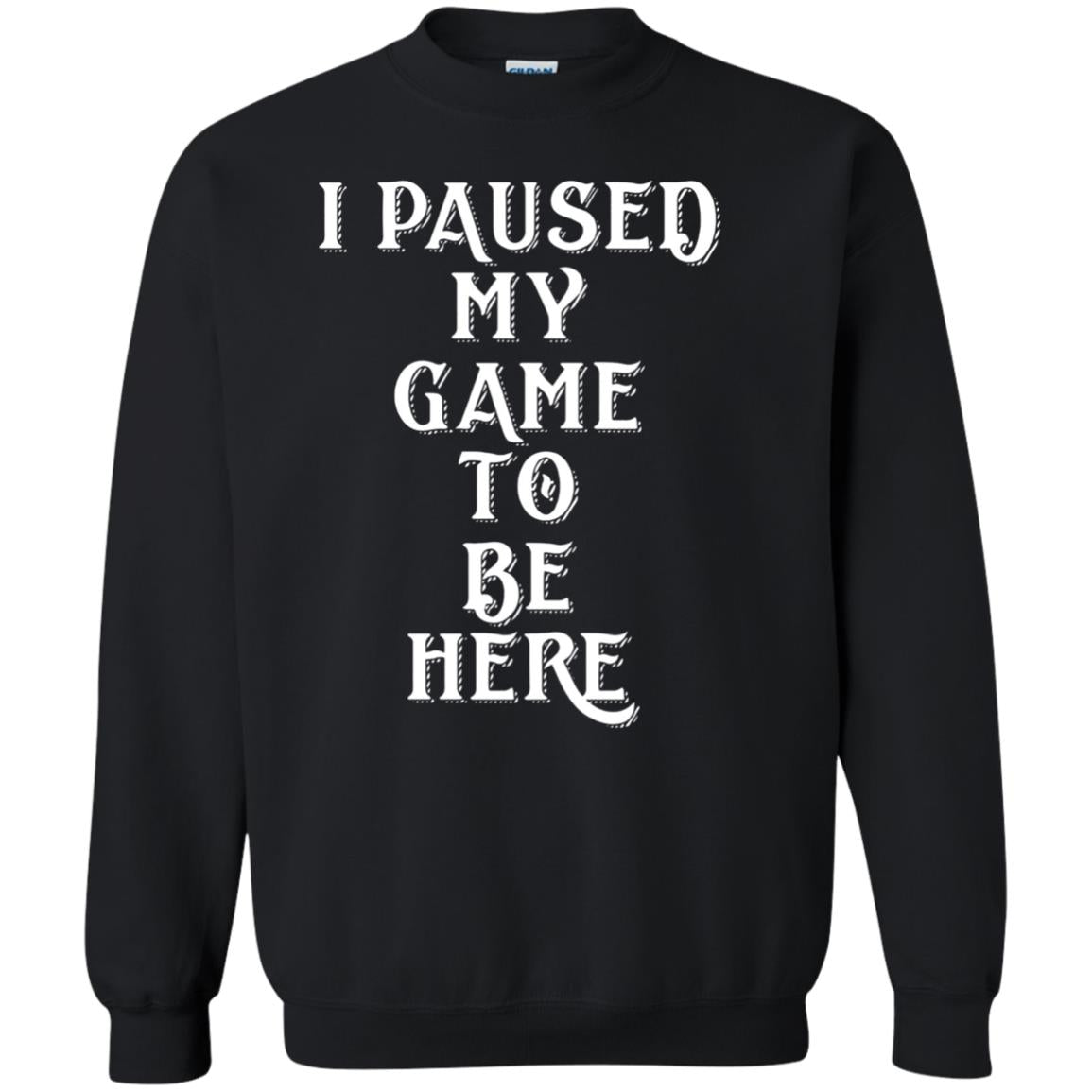 I Paused My Game To Be Here Gamer T-shirt Black